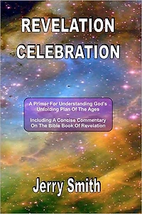 Revelation Celebration: A Primer For Understanding God's Unfolding Plan Of The Ages