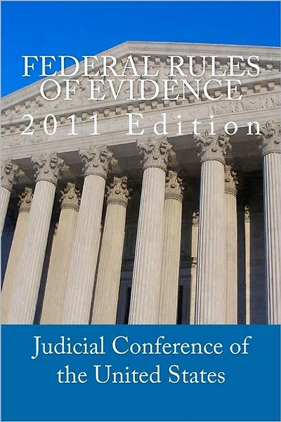 Federal Rules of Evidence: 2011 Edition