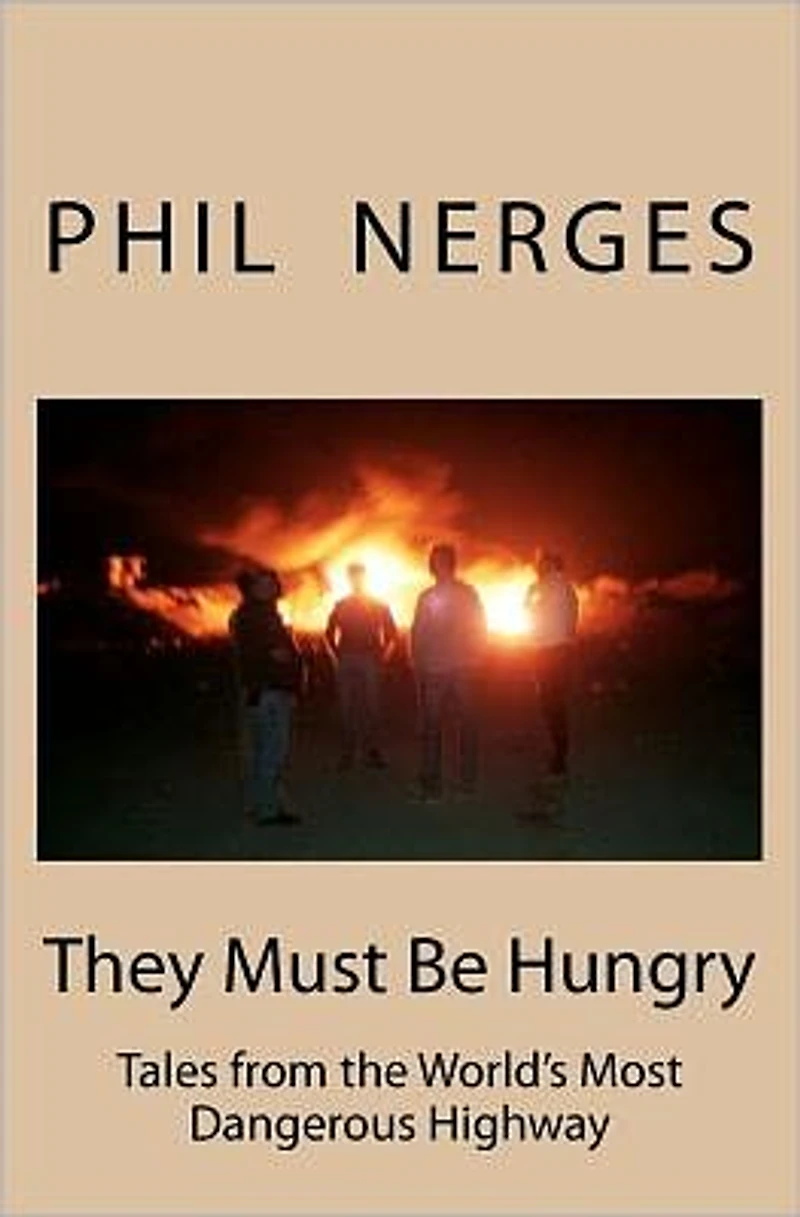 They Must Be Hungry: Tales from the World's Most Dangerous Highway
