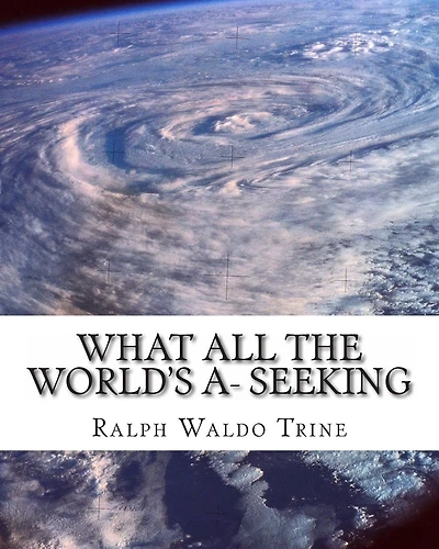 What all the World's A- Seeking: The vital Law of True Life, True Greatness