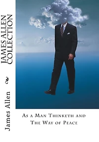 James Allen Collection: As a Man Thinketh and The Way of Peace
