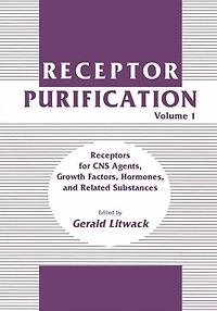 Receptor Purification: Volume 1 Receptors for CNS Agents, Growth Factors, Hormones, and Related Substances