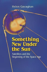 Something New Under the Sun: Satellites and Beginning of Space Age
