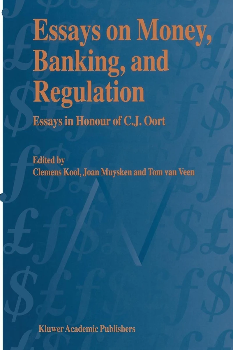 Essays on Money, Banking, and Regulation: Honour of C. J. Oort