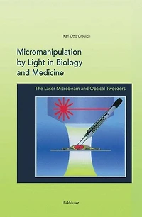 Micromanipulation by Light in Biology and Medicine: The Laser Microbeam and Optical Tweezers