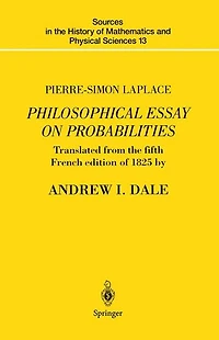 Pierre-Simon Laplace Philosophical Essay on Probabilities: Translated from the fifth French edition of 1825 With Notes by Translator