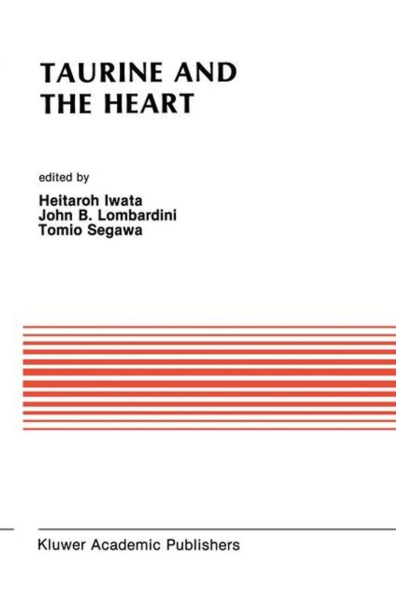 Taurine and the Heart: Proceedings of Symposium Annexed to 10th Annual Meeting Japanese Research Society on Sulfur Amino Acids Osaka, Japan, September 10, 1987