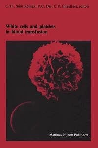 White cells and platelets Blood transfusion: Proceedings of the Eleventh Annual Symposium on Transfusion, Groningen 1986, organized by Red Cross Bank Groningen-Drenthe