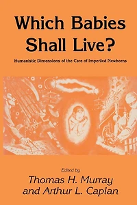 Which Babies Shall Live?: Humanistic Dimensions of the Care Imperiled Newborns