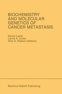 Biochemistry and Molecular Genetics of Cancer Metastasis: Proceedings the Symposium on Metastasis Bethesda, Maryland - March 18-20, 1985