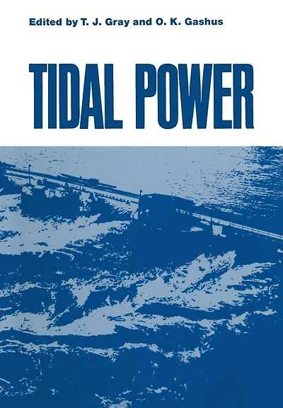 Tidal Power: Proceedings of an International Conference on the Utilization of Tidal Power held May 24-29, 1970, at the Atlantic Industrial Research Institute, Nova Scotia Technical College, Halifax, Nova Scotia