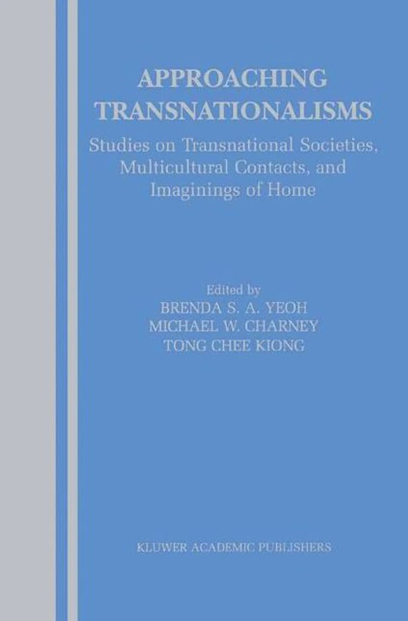 Approaching Transnationalisms: Studies on Transnational Societies, Multicultural Contacts, and Imaginings of Home