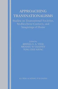 Approaching Transnationalisms: Studies on Transnational Societies, Multicultural Contacts, and Imaginings of Home