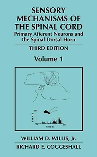 Sensory Mechanisms of the Spinal Cord: Volume 1 Primary Afferent Neurons and Dorsal Horn
