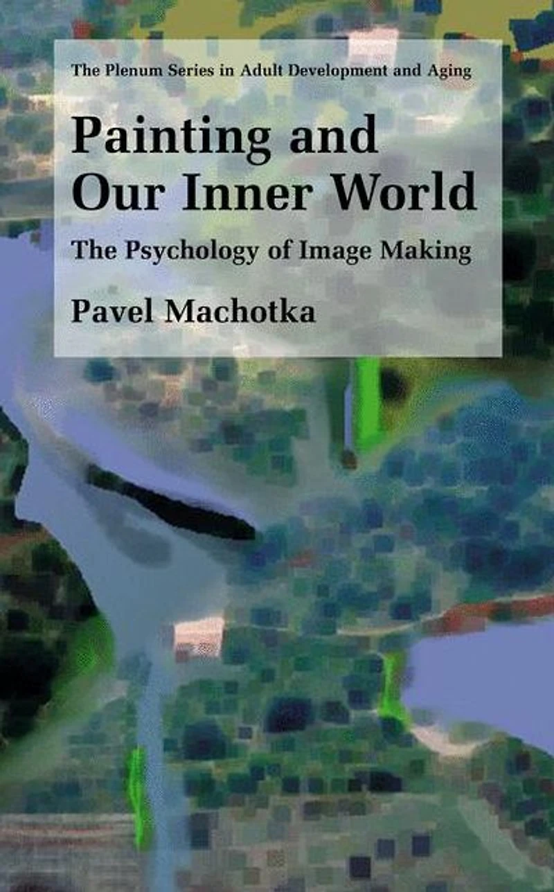 Painting and Our Inner World: The Psychology of Image Making