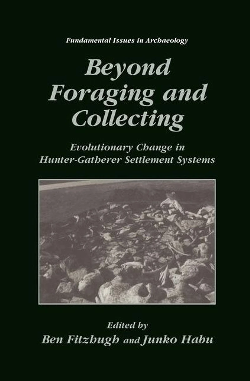 Beyond Foraging and Collecting: Evolutionary Change Hunter-Gatherer Settlement Systems