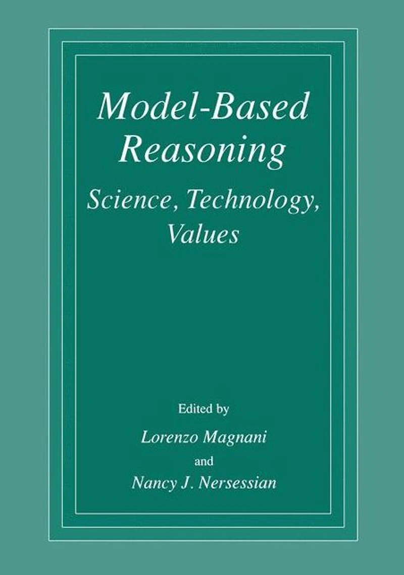 Model-Based Reasoning: Science, Technology, Values
