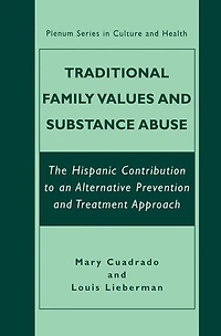 Traditional Family Values and Substance Abuse: The Hispanic Contribution to an Alternative Prevention Treatment Approach