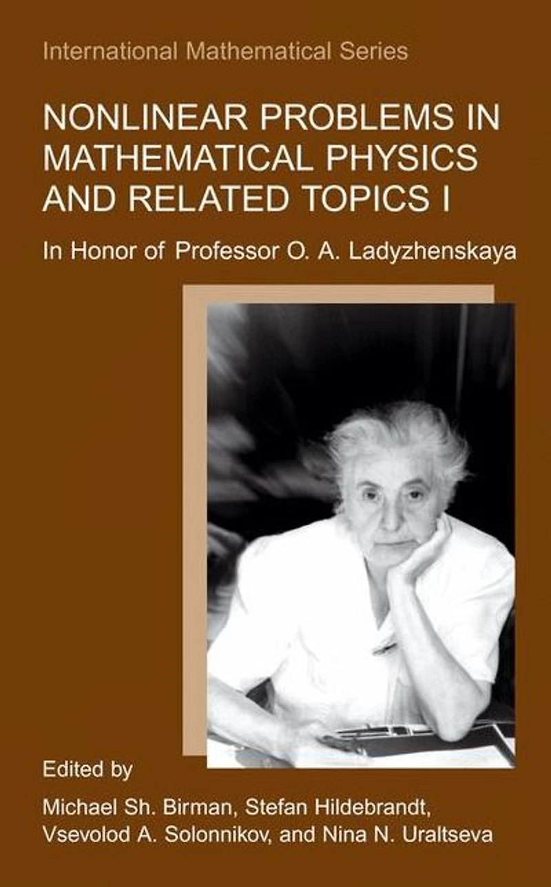 Nonlinear Problems Mathematical Physics and Related Topics I: Honor of Professor O. A. Ladyzhenskaya
