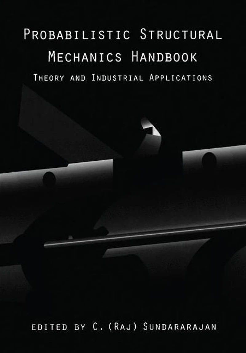 Probabilistic Structural Mechanics Handbook: Theory and Industrial Applications
