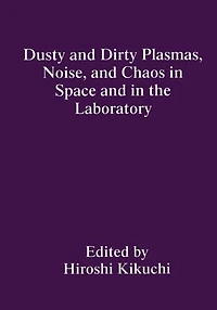 Dusty and Dirty Plasmas, Noise, Chaos Space the Laboratory