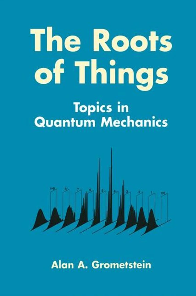 The Roots of Things: Topics Quantum Mechanics