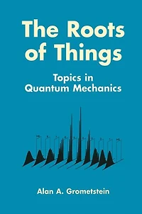 The Roots of Things: Topics Quantum Mechanics