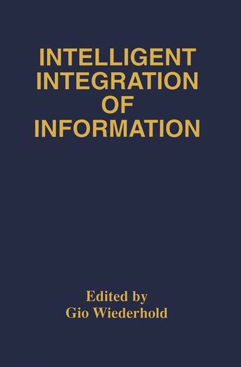 Intelligent Integration of Information: A Special Double Issue the Journal Information Sytems Volume 6, Numbers 2/3 May, 1996