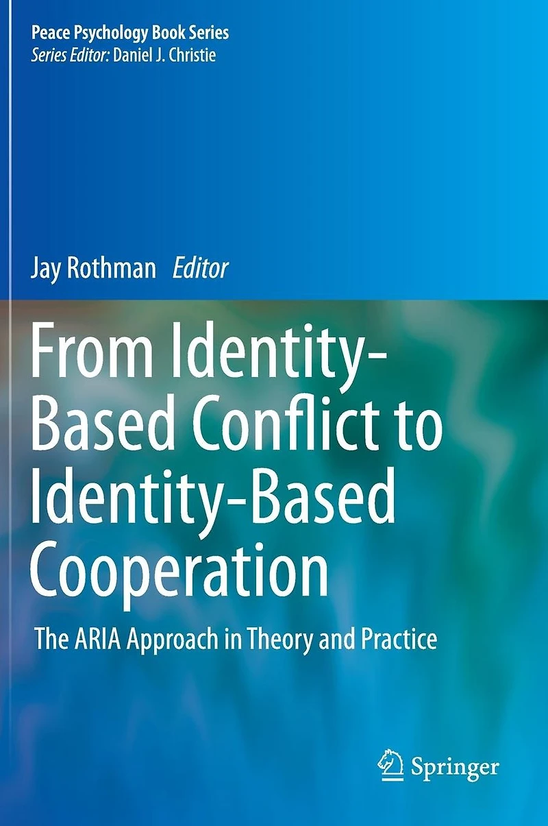 From Identity-Based Conflict to Cooperation: The ARIA Approach Theory and Practice