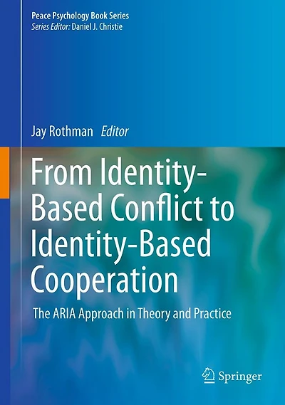 From Identity-Based Conflict to Cooperation: The ARIA Approach Theory and Practice