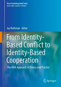 From Identity-Based Conflict to Cooperation: The ARIA Approach Theory and Practice