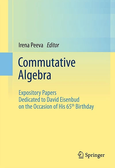 Commutative Algebra: Expository Papers Dedicated to David Eisenbud on the Occasion of His 65th Birthday