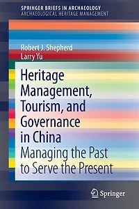 Heritage Management, Tourism, and Governance China: Managing the Past to Serve Present