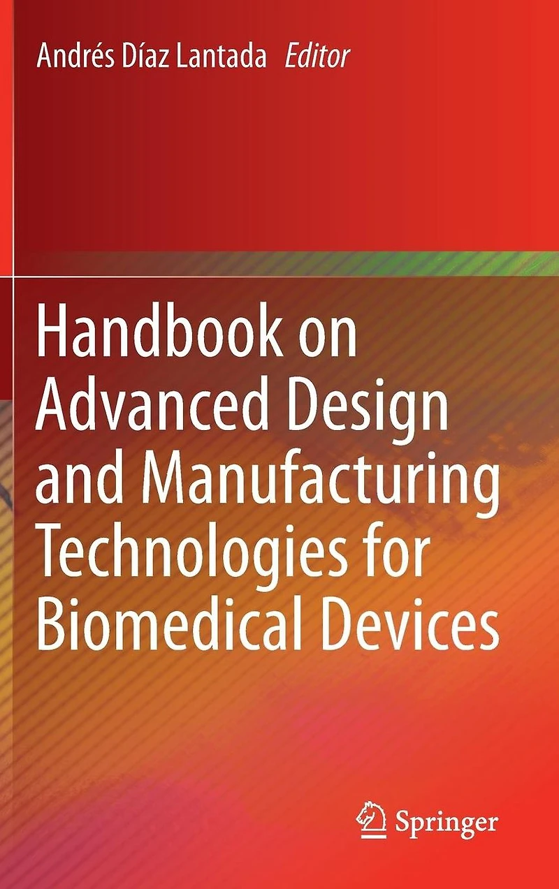 Handbook on Advanced Design and Manufacturing Technologies for Biomedical Devices