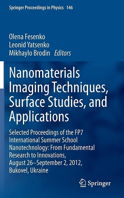 Nanomaterials Imaging Techniques, Surface Studies, and Applications: Selected Proceedings of the FP7 International Summer School Nanotechnology: From Fundamental Research to Innovations, August 26-September 2, 2012, Bukovel, Ukraine