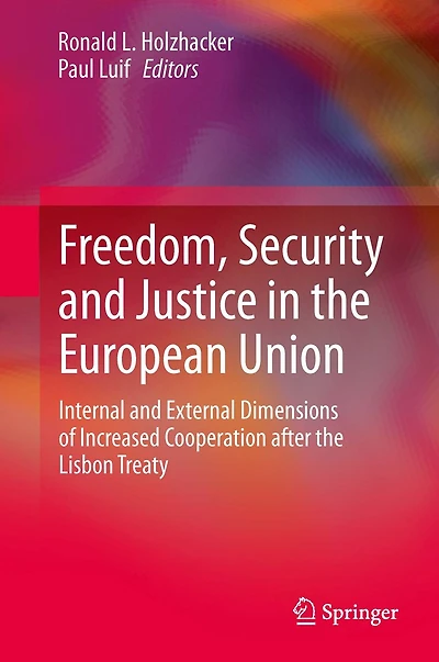 Freedom, Security and Justice the European Union: Internal External Dimensions of Increased Cooperation after Lisbon Treaty