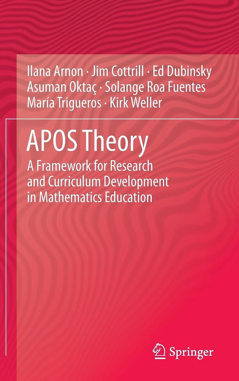 APOS Theory: A Framework for Research and Curriculum Development Mathematics Education