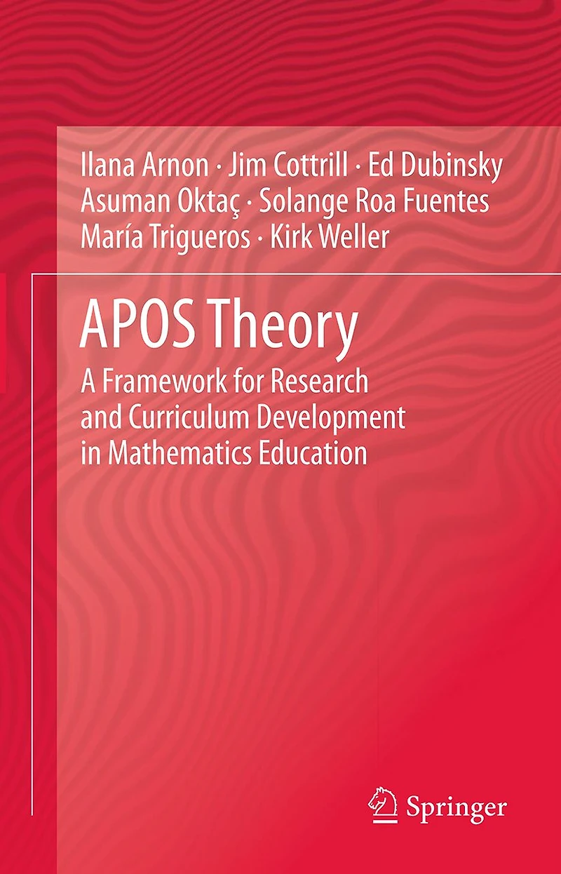 APOS Theory: A Framework for Research and Curriculum Development Mathematics Education