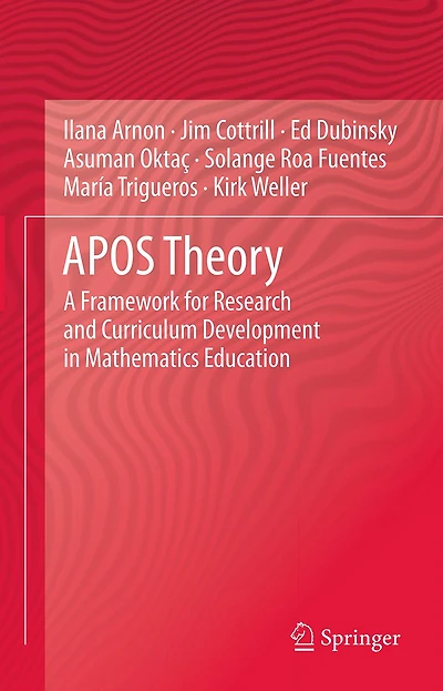 APOS Theory: A Framework for Research and Curriculum Development Mathematics Education
