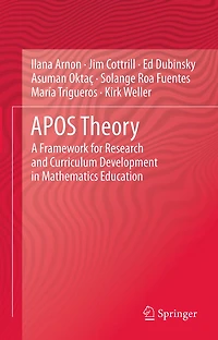 APOS Theory: A Framework for Research and Curriculum Development Mathematics Education