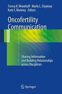 Oncofertility Communication: Sharing Information and Building Relationships across Disciplines