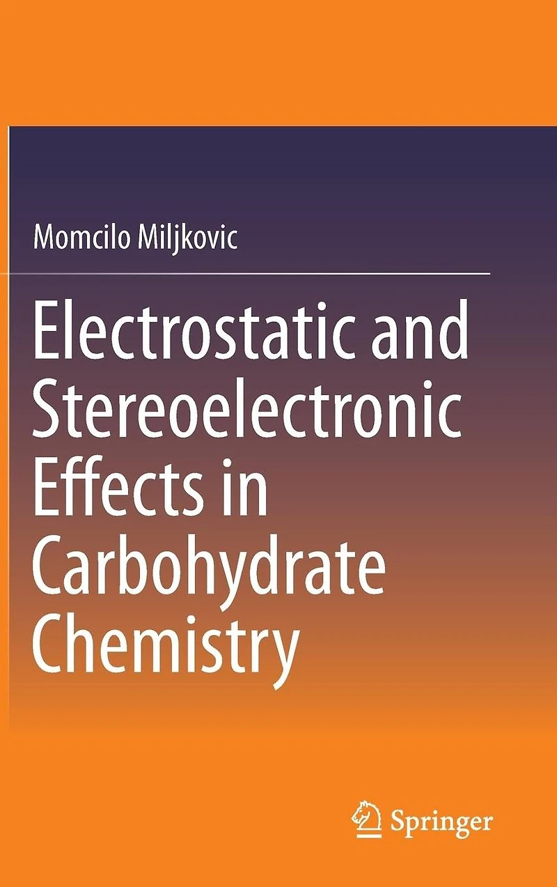 Electrostatic and Stereoelectronic Effects Carbohydrate Chemistry