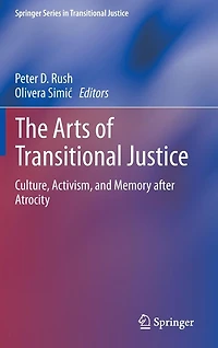 The Arts of Transitional Justice: Culture, Activism, and Memory after Atrocity