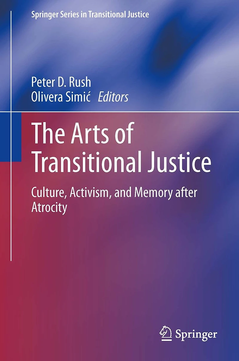 The Arts of Transitional Justice: Culture, Activism, and Memory after Atrocity