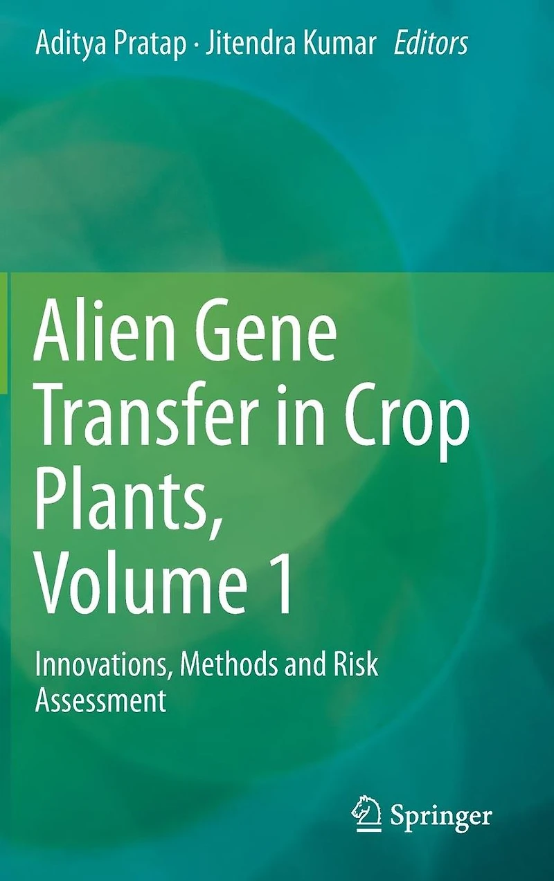 Alien Gene Transfer Crop Plants, Volume 1: Innovations, Methods and Risk Assessment