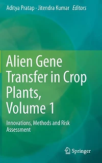 Alien Gene Transfer Crop Plants, Volume 1: Innovations, Methods and Risk Assessment