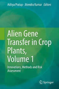 Alien Gene Transfer Crop Plants, Volume 1: Innovations, Methods and Risk Assessment