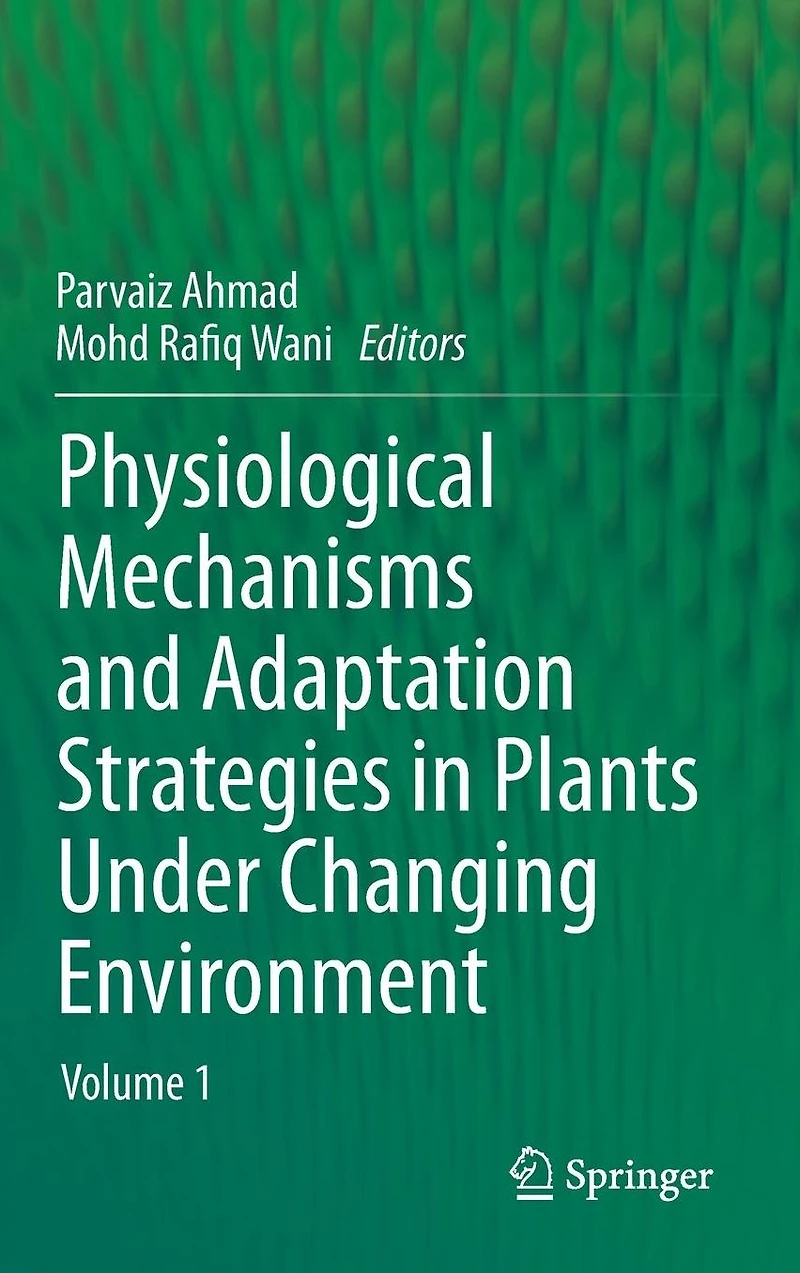 Physiological Mechanisms and Adaptation Strategies Plants Under Changing Environment: Volume 1