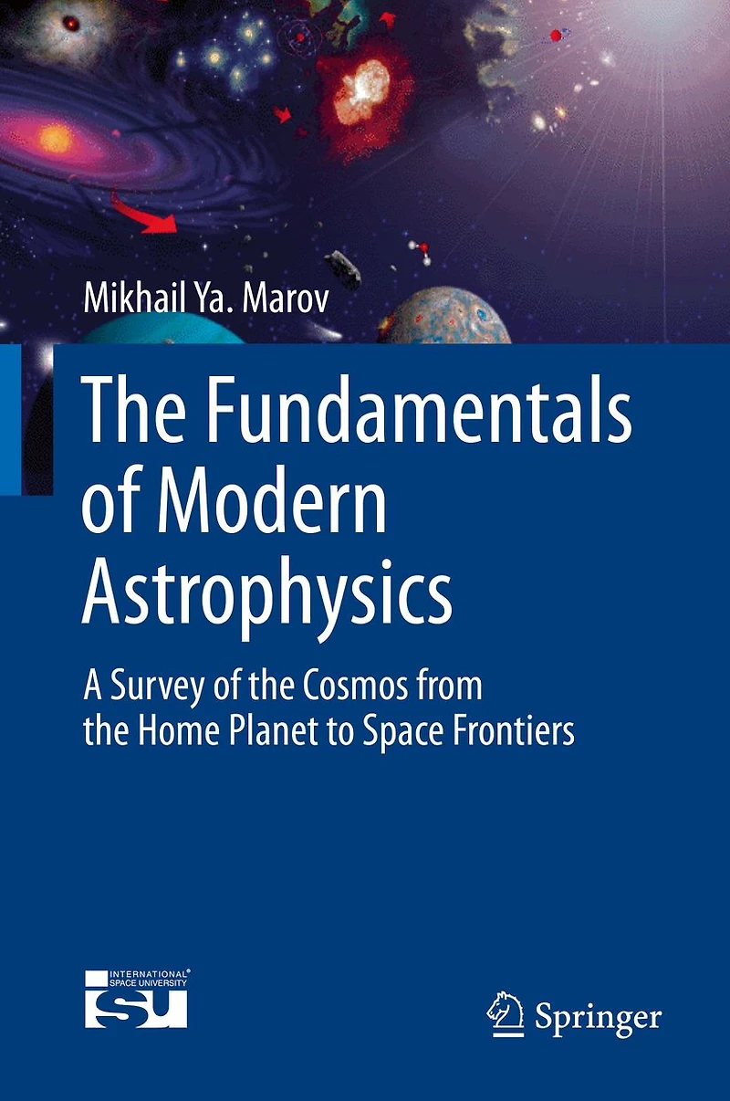 The Fundamentals of Modern Astrophysics: A Survey of the Cosmos from the Home Planet to Space Frontiers