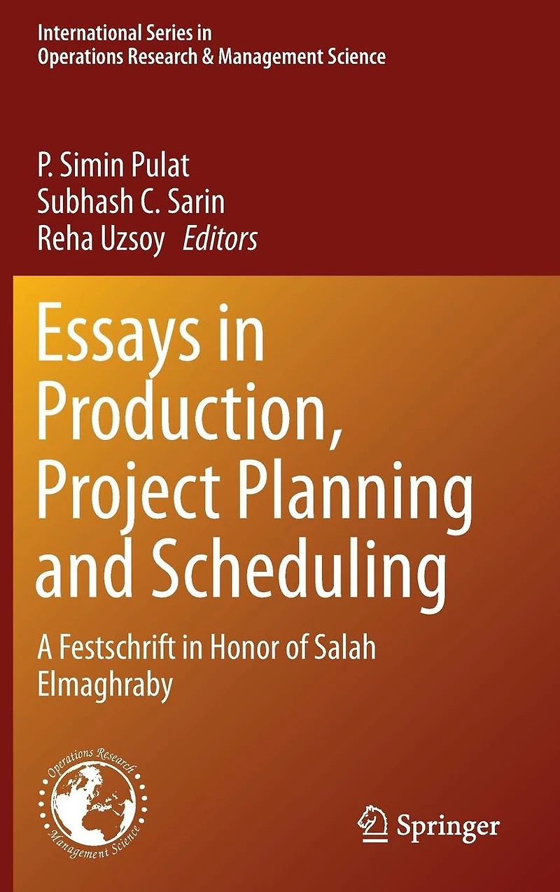 Essays Production, Project Planning and Scheduling: A Festschrift Honor of Salah Elmaghraby